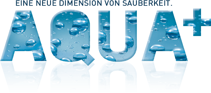 AQUA+ - Eine neue Dimension von Sauberkeit.